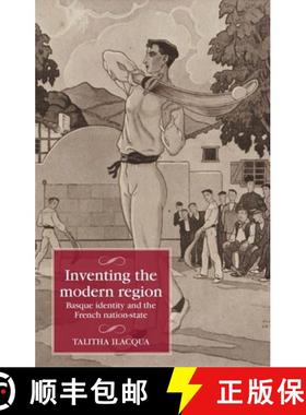 【3-4周达】Inventing the modern region : Basque identity and the French nation-state [9781526169259]