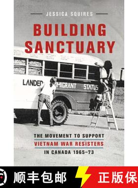 【3-4周达】Building Sanctuary: The Movement to Support Vietnam War Resisters in Canada, 1965-73 [9780774825252]