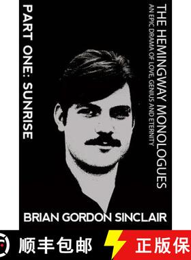 【3-4周达】The Hemingway Monologues: An Epic Drama of Love, Genius and Eternity: Part One: Sunrise [9780692362211]