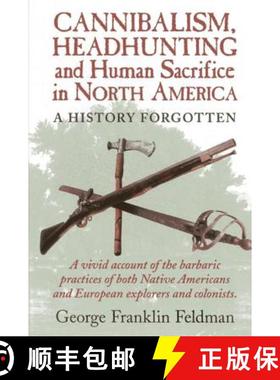 预订 Cannibalism, Headhuntingand Human Sacrifice in North America: A History Forgotten, 1st Edition [9780911469332]