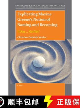 预订 Explicating Maxine Greene's Notion of Naming and Becoming: I Am ... Not Yet [9789004499874]