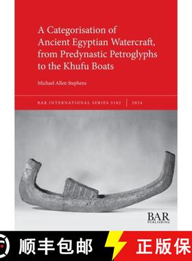 【3-4周达】A Categorisation of Ancient Egyptian Watercraft, from Predynastic Petroglyphs to the Khufu... [9781407361574]