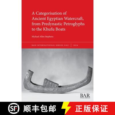 【3-4周达】A Categorisation of Ancient Egyptian Watercraft, from Predynastic Petroglyphs to the Khufu... [9781407361574]