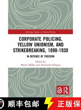 【3-4周达】Corporate Policing, Yellow Unionism, and Strikebreaking, 1890-1930: In Defence of Freedom [9780367701178]