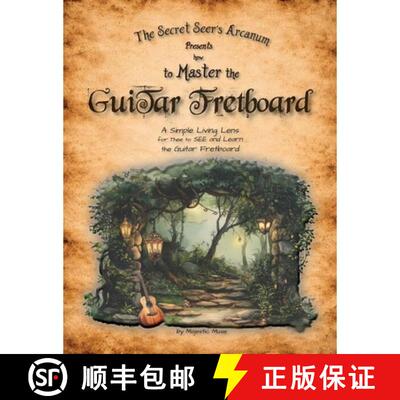 【3-4周达】The Secret Seer's Arcanum Presents How to Master the Guitar Fretboard: A Simple Living Len... [9798234001184]