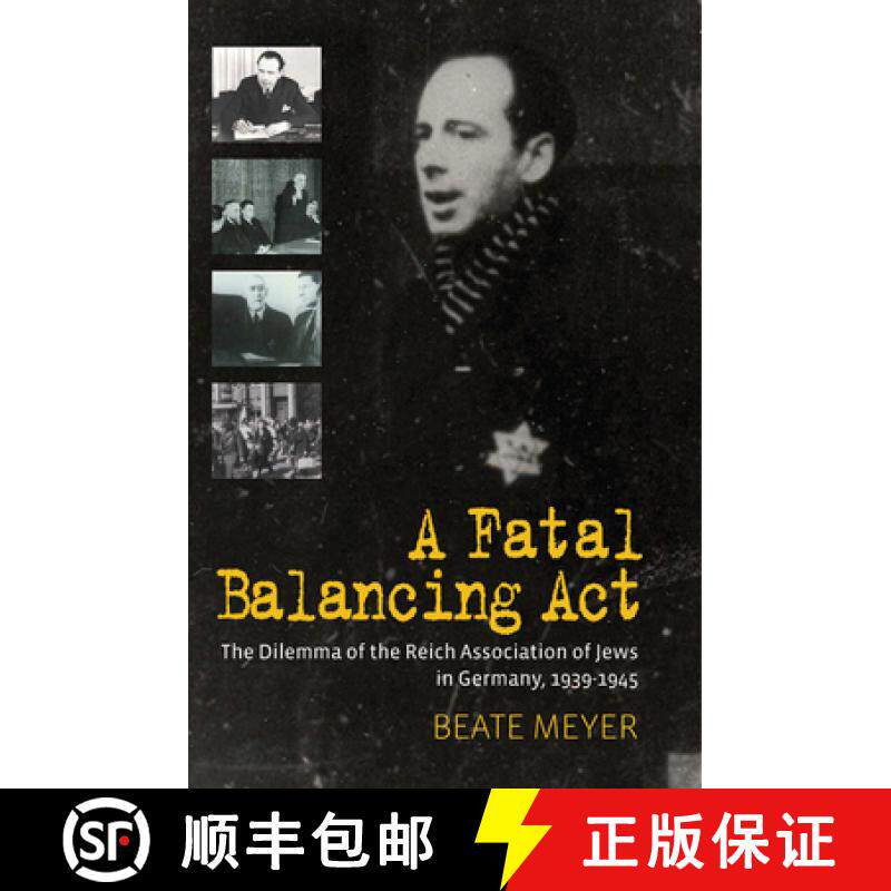 【3-4周达】A Fatal Balancing ACT: The Dilemma of the Reich Association of Jews in Germany, 1939-1945.... [9781782380276]