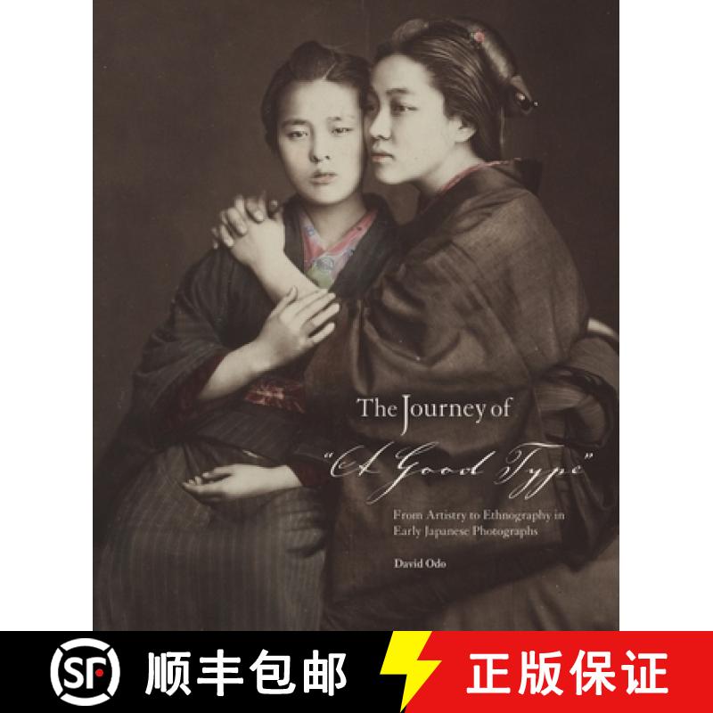 【3-4周达】The Journey of A Good Type: From Artistry to Ethnography in Early Japanese Photographs [9780873654081]