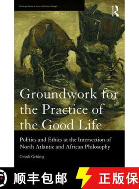 【3-4周达】Groundwork for the Practice of the Good Life : Politics and Ethics at the Intersection of ... [9781138204393]