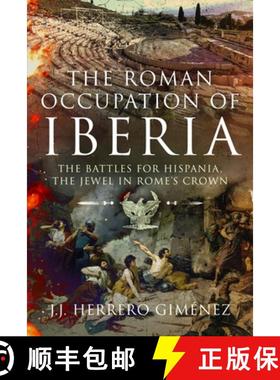 【3-4周达】The Roman Occupation of Iberia: The Battles for Hispania, the Jewel in Rome's Crown [9781399034692]