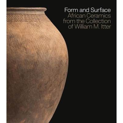 【4周达】Form and Surface : African Ceramics from the William M. Itter Collection [9781785512094]