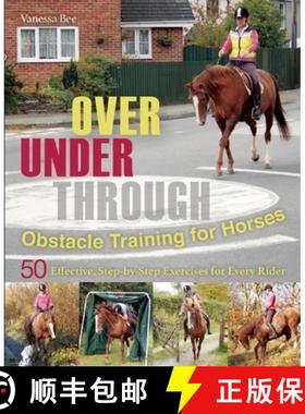 【3-4周达】Over, Under, Through: Obstacle Training for Horses: 50 Effective, Step-By-Step Exercises f... [9781570767272]
