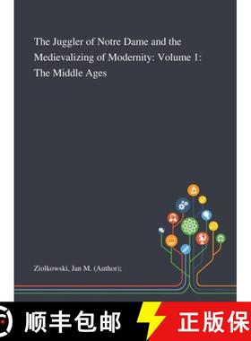 【3-4周达】The Juggler of Notre Dame and the Medievalizing of Modernity: Volume 1: The Middle Ages [9781013291173]