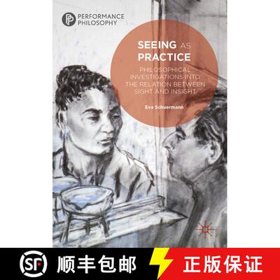 【3-4周达】Seeing as Practice : Philosophical Investigations into the Relation Between Sight and Insight [9783030145095]