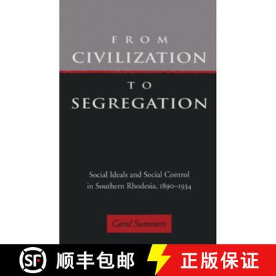 【3-4周达】From Civilization to Segregation: Social Ideals and Social Control in Southern Rhodesia, 1... [9780821410745]