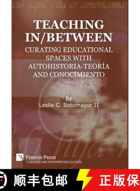 【3-4周达】Teaching In/Between: Curating Educational Spaces with autohistoria-teoría and conocimiento [9781648891229]