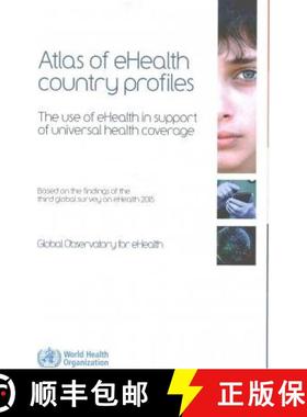 【3-4周达】Atlas of Ehealth Country Profiles- The Use of Ehealth in Support of Universal Health Cover... [9789241565219]