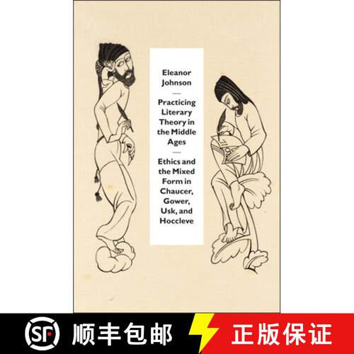 【3-4周达】Practicing Literary Theory in the Middle Ages – Ethics and the Mixed Form in Chaucer, Gow... [9780226527451]