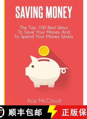 【3-4周达】Saving Money: The Top 100 Best Ways To Save Your Money And To Spend Your Money Wisely [9781640483170]