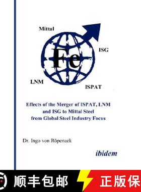 【3-4周达】Effects of the Merger of ISPAT, LNM and ISG to Mittal Steel from Global Steel Industry Focus [9783898217583]