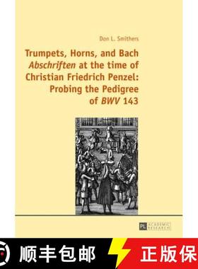 【3-4周达】Trumpets, Horns, and Bach «Abschriften» at the time of Christian Friedrich Penzel: Probi... [9783631663226]