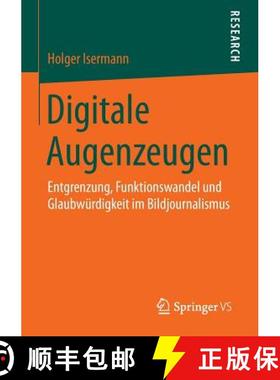 【3-4周达】Digitale Augenzeugen : Entgrenzung, Funktionswandel und Glaubwürdigkeit im Bildjournalismus [9783658082185]