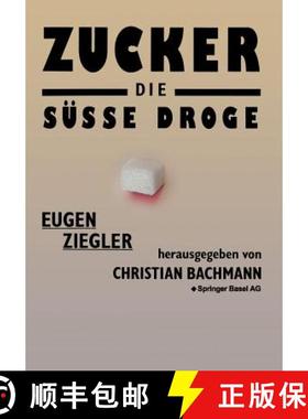 【3-4周达】Zucker -- Die Susse Droge: Medizinische Und Kulturgeschichtliche Aspekte Eines Suchtmittels [9783034865838]
