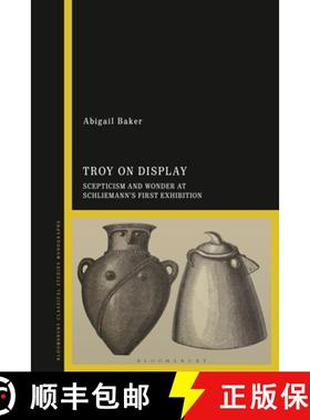 预订 Troy on Display: Scepticism and Wonder at Schliemann's First Exhibition [9781350191365]