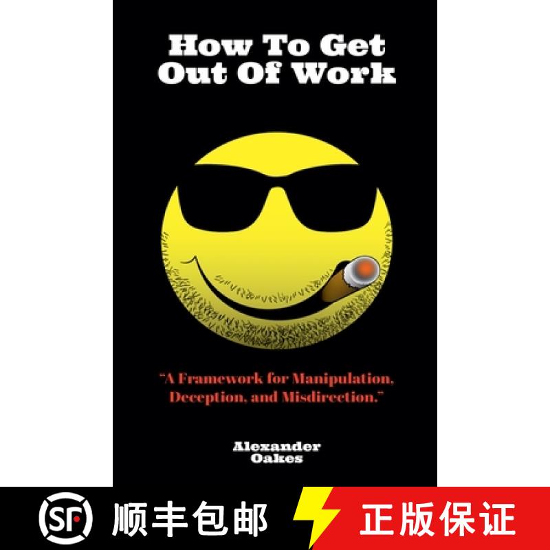 【2-3周达】How To Get Out Of Work: A Framework For Manipulation, Deception, And Misdirection [9798227121738]