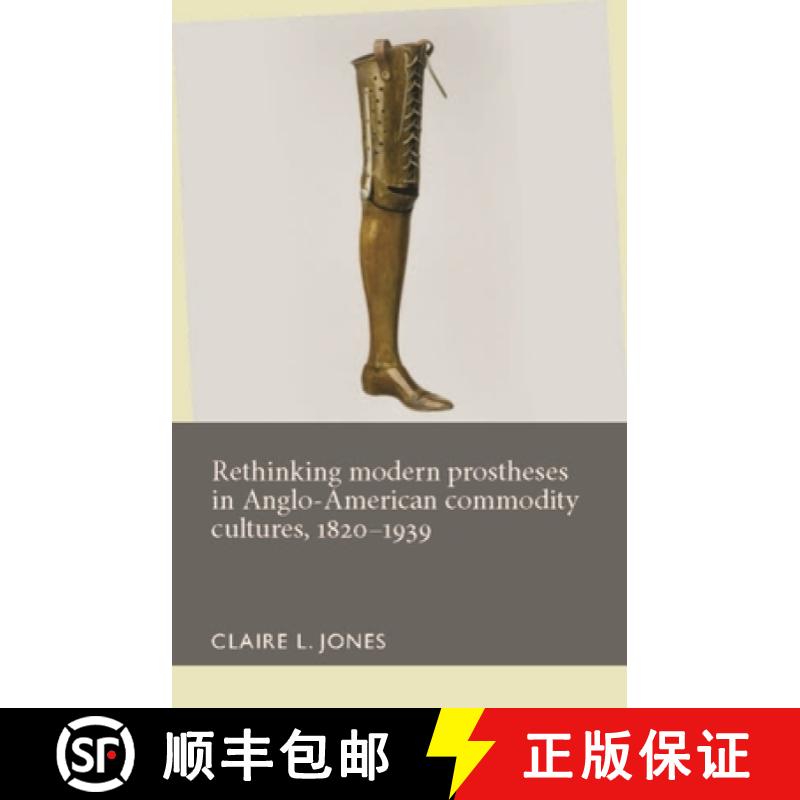 【3-4周达】Rethinking Modern Prostheses in Anglo-American Commodity Cultures, 1820-1939 [9781526101426]