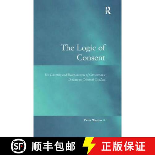 【3-4周达】精装 The Logic of Consent: The Diversity and Deceptiveness of Consent as a Defense to Crim... [9780754624073]