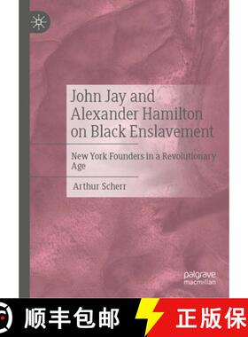 【3-4周达】John Jay and Alexander Hamilton: Two New York Founders and Black Enslavement in the Early ... [9783031717963]