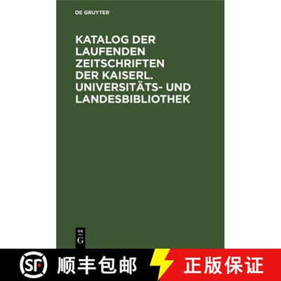 【3-4周达】Katalog Der Laufenden Zeitschriften Der Kaiserl. Universitats- Und Landesbibliothek: Mit E... [9783112331316]