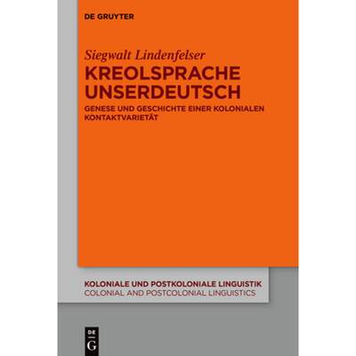 【4周达】Kreolsprache Unserdeutsch: Genese Und Geschichte Einer Kolonialen Kontaktvarietät [9783110714005]