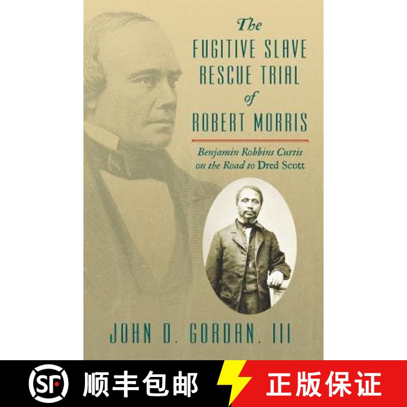 【2-3周达】The Fugitive Slave Rescue Trial of Robert Morris: Benjamin Robbins Curtis on the Road to D... [9781616194055]
