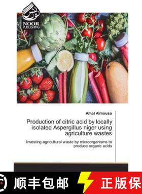 【3-4周达】Production of citric acid by locally isolated Aspergillus niger using agriculture wastes [9786200074805]