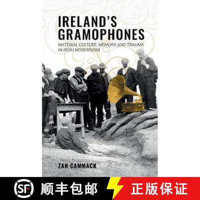 【3-4周达】Ireland's Gramophones: Material Culture, Memory, and Trauma in Irish Modernism [9781638040309]