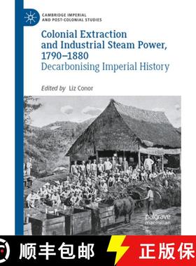 【3-4周达】Colonial Extraction and Industrial Steam Power, 1790-1880: Decarbonising Imperial History [9783031511493]