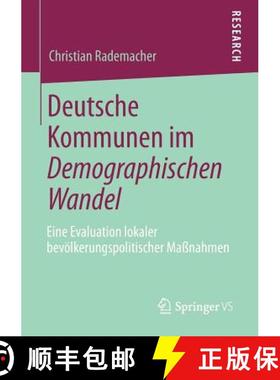 【3-4周达】Deutsche Kommunen Im Demographischen Wandel: Eine Evaluation Lokaler Bevoelkerungspolitisc... [9783658005467]