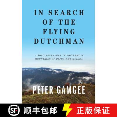 【3-4周达】In Search of The Flying Dutchman: A solo adventure in the remote  mountains of Papua New G... [9780645022223]