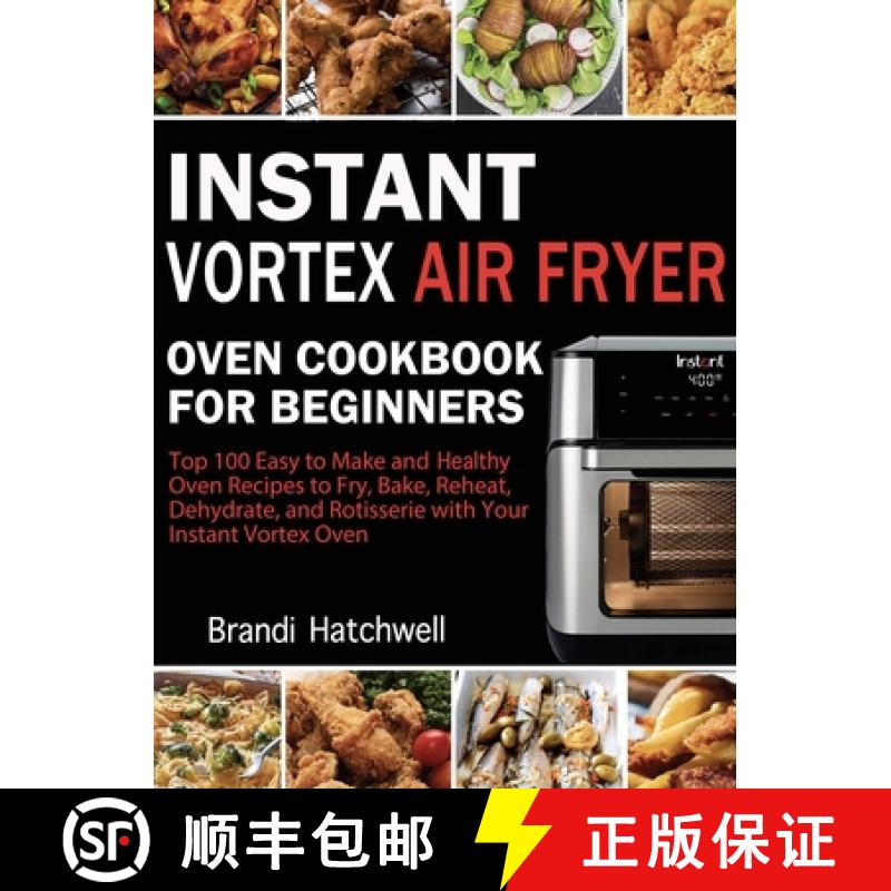 【3-4周达】Instant Vortex Air Fryer Oven Cookbook for Beginners: Top 100 Easy to Make and Healthy Ove... [9781952832772]