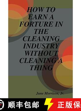 【3-4周达】How to Earn a Forture in the Cleaning Industry Without Cleaning a Thing [9780615254876]