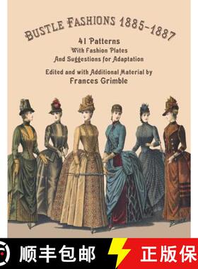【3-4周达】Bustle Fashions 1885-1887: 41 Patterns with Fashion Plates and Suggestions for Adaptation [9780963651785]