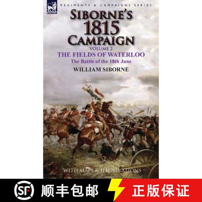 【3-4周达】Siborne's 1815 Campaign: Volume 2-The Fields of Waterloo, the Battle of the 18th June [9781782824541]