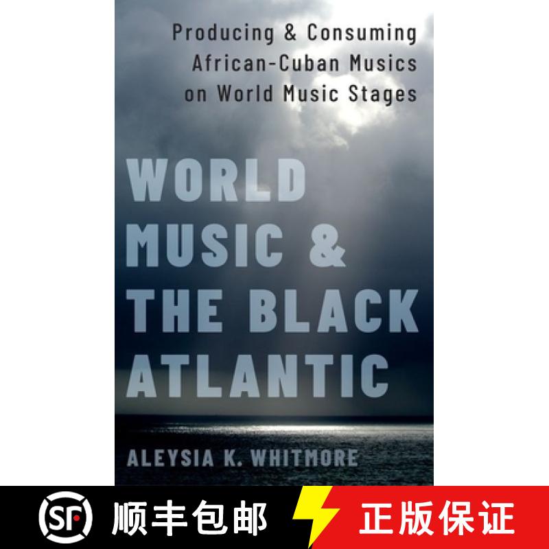 【2-3周达】World Music and the Black Atlantic: Producing and Consuming African-Cuban Musics on World ... [9780190083946]