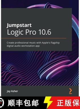 预订 Jumpstart Logic Pro 10.6: Create professional music with Apple's flagship digital audio workstat... [9781800562776]