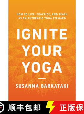 【3-4周达】Ignite Your Yoga: How to Live, Practice, and Teach as an Authentic Yoga Steward [9781611809947]