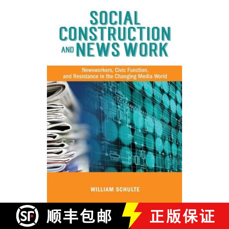 【2-3周达】Social Construction and News Work: Newsworkers, Civic Function, and Resistance in the Chan... [9781934844687]