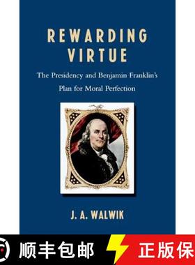 【3-4周达】Rewarding Virtue : The Presidency and Benjamin Franklin's Plan for Moral Perfection [9780761839866]