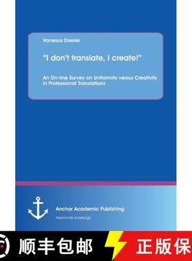 【3-4周达】I don't translate, I create!: An On-line Survey on Uniformity versus Creativity in Profess... [9783954894772]