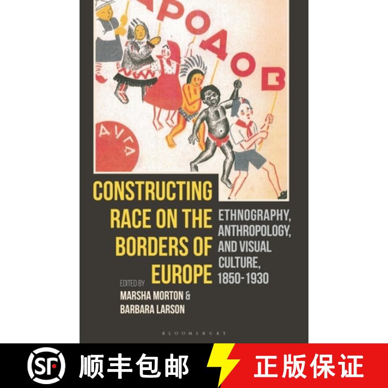【3-4周达】Constructing Race on the Borders of Europe: Ethnography, Anthropology, and Visual Culture,... [9781350182325]
